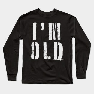 I'm Old Long Sleeve T-Shirt